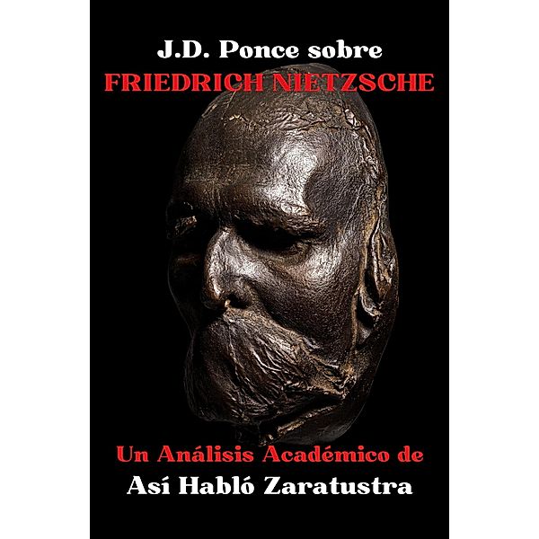 J.D. Ponce sobre Friedrich Nietzsche: Un Análisis Académico de Así Habló Zaratustra (Existencialismo, #1) / Existencialismo, J. D. Ponce