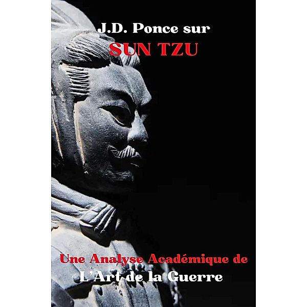 J.D. Ponce sur Sun Tzu : Une Analyse Académique de L'Art de la Guerre (Stratégie, #1) / Stratégie, J. D. Ponce