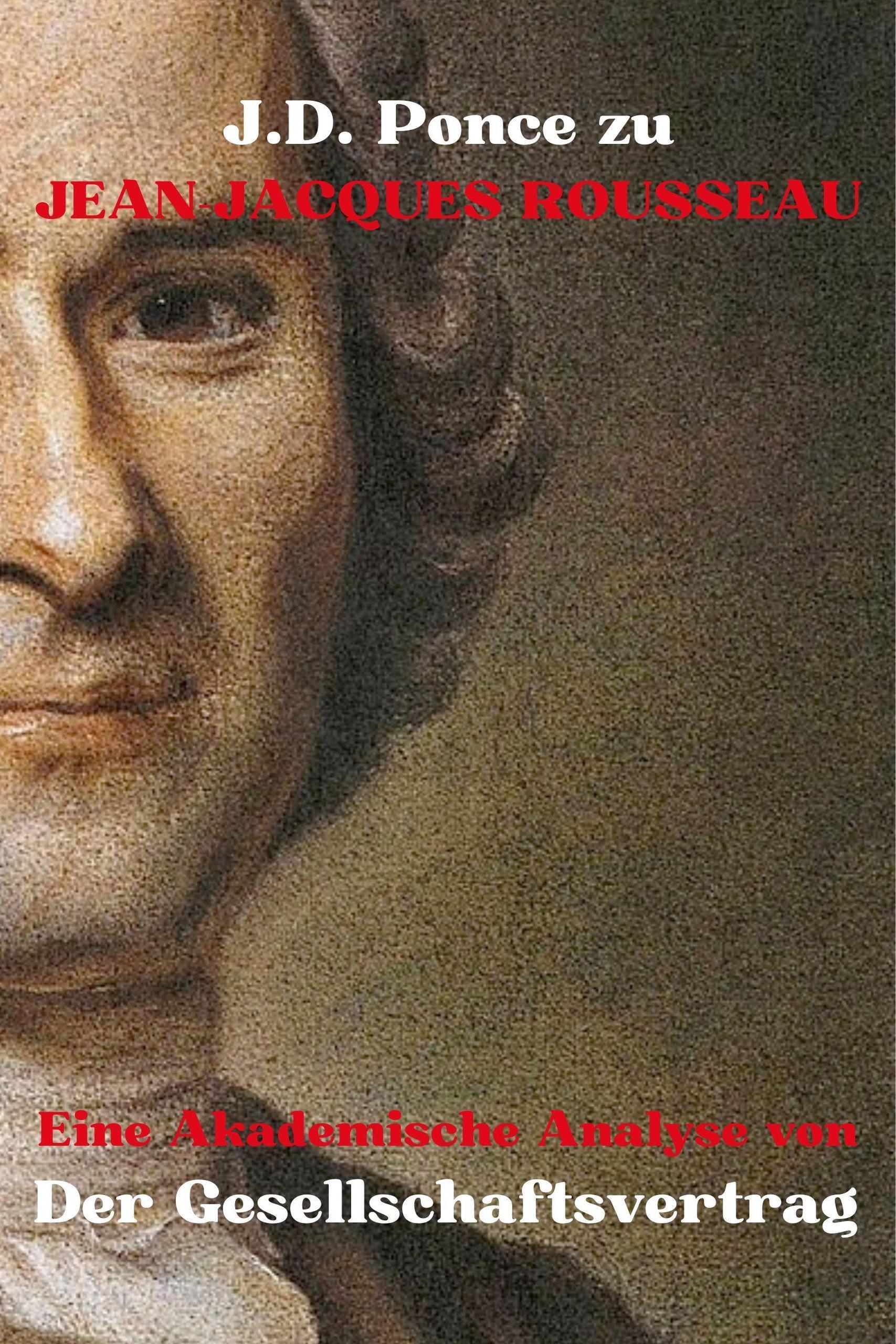 J.D. Ponce zu Jean-Jacques Rousseau: Eine Akademische Analyse von Der Gesellschaftsvertrag (Aufklärung, #1) / Aufklärung