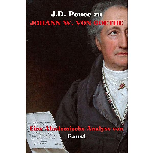 J.D. Ponce zu Johann W. von Goethe: Eine Akademische Analyse von Faust (Weimarer Klassik, #1) / Weimarer Klassik, J. D. Ponce