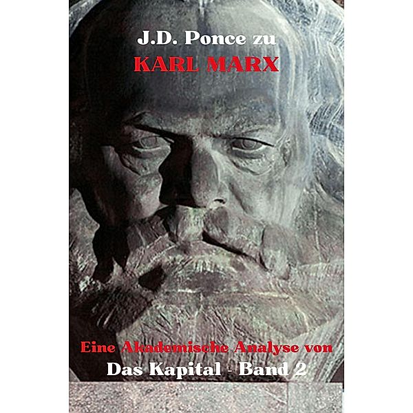 J.D. Ponce zu Karl Marx: Eine Akademische Analyse von Das Kapital - Band 2 / Das Kapital, J. D. Ponce