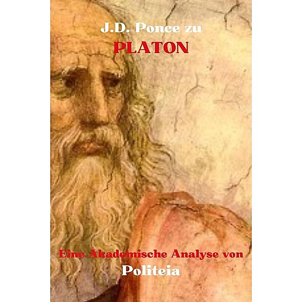 J.D. Ponce zu Platon: Eine Akademische Analyse von Politeia (Idealismus, #4) / Idealismus, J. D. Ponce