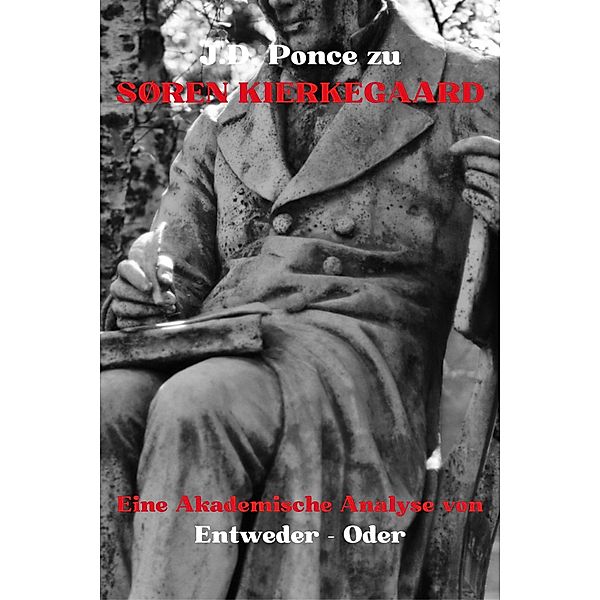 J.D. Ponce zu Søren Kierkegaard: Eine Akademische Analyse von Entweder - Oder (Existentialismus, #4) / Existentialismus, J. D. Ponce