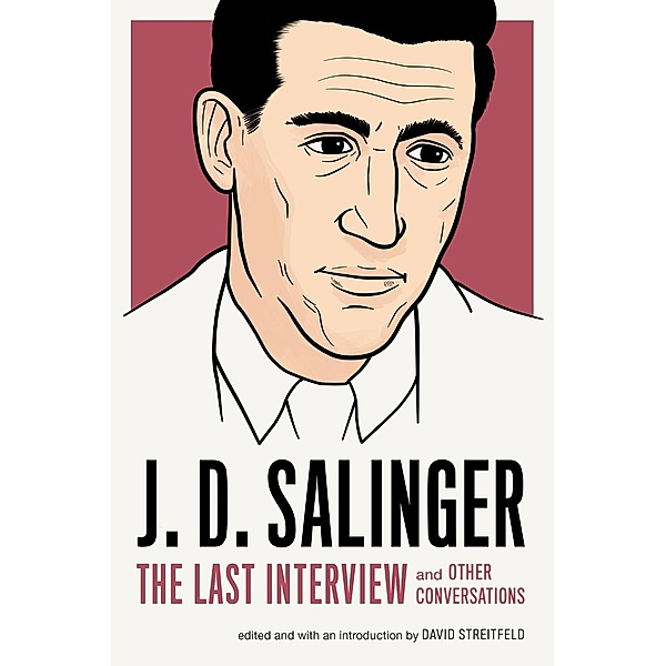 J. D. Salinger: The Last Interview / The Last Interview Series, J. D. Salinger