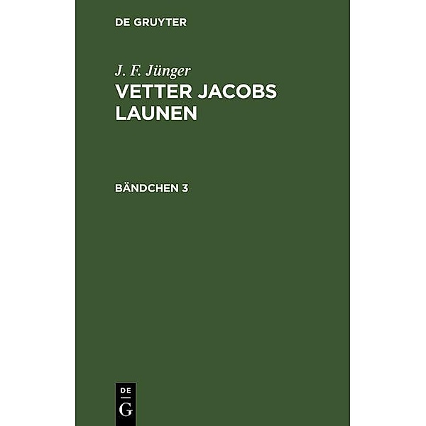 J. F. Jünger: Vetter Jacobs Launen. Bändchen 3, J. F. Jünger