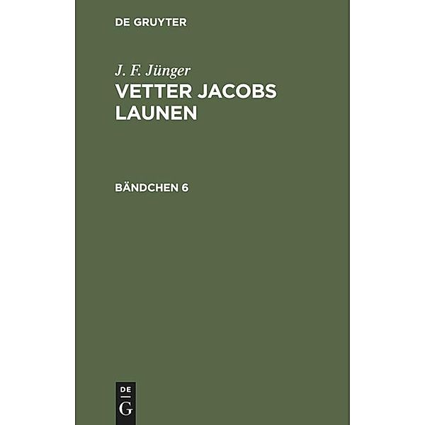 J. F. Jünger: Vetter Jacobs Launen. Bändchen 6, J. F. Jünger