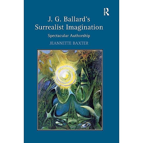 J.G. Ballard's Surrealist Imagination, Jeannette Baxter