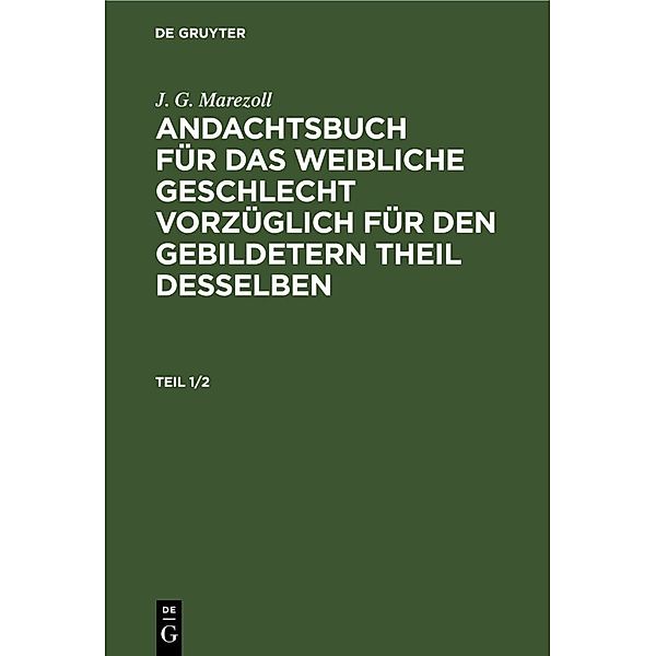 J. G. Marezoll: Andachtsbuch für das weibliche Geschlecht vorzüglich für den gebildetern Theil desselben. Teil 1/2, J. G. Marezoll