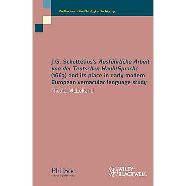 J.G. Schottelius's Ausführliche Arbeit von der Teutschen HaubtSprache (1663) and its place in early modern European vernacular language study, Nicola McLelland