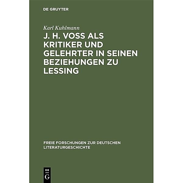 J. H. Voss als Kritiker und Gelehrter in seinen Beziehungen zu Lessing, Karl Kuhlmann