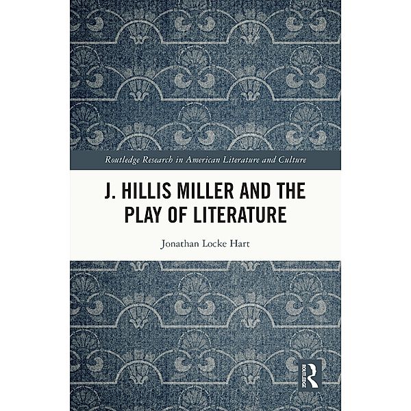 J. Hillis Miller and the Play of Literature, Jonathan Locke Hart