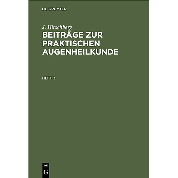 J. Hirschberg: Beiträge zur praktischen Augenheilkunde. Heft 3, J. Hirschberg