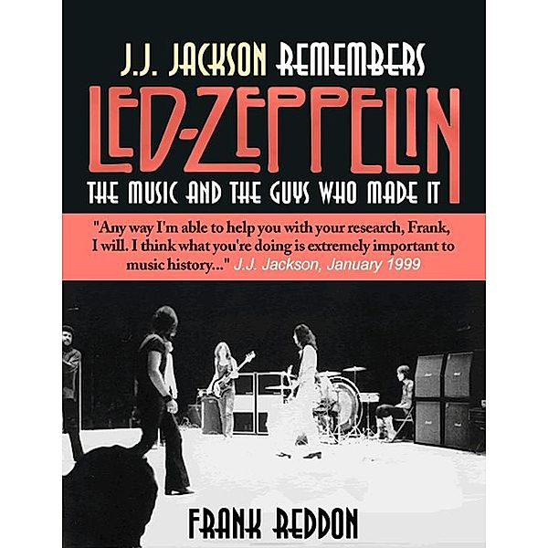 J.J. Jackson Remembers Led Zeppelin: The Music and The Guys Who Made It, Frank Ph. D Reddon