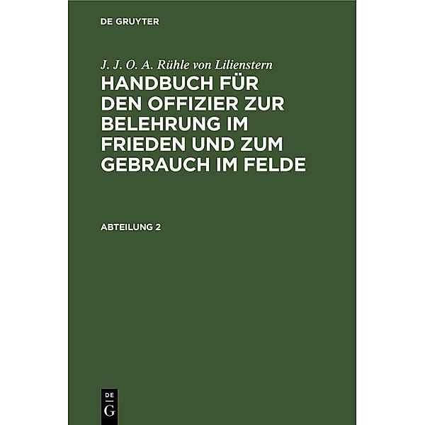 J. J. O. A. Rühle von Lilienstern: Handbuch für den Offizier zur Belehrung im Frieden und zum Gebrauch im Felde. Abteilung 2, J. J. O. A. Rühle von Lilienstern