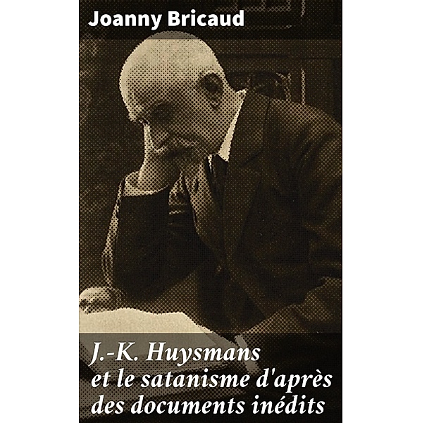 J.-K. Huysmans et le satanisme d'après des documents inédits, Joanny Bricaud