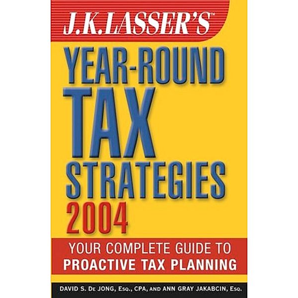 J.K. Lasser: J.K. Lasser's Year-Round Tax Strategies 2004, Ann Gray Jakabcin, David S. De Jong