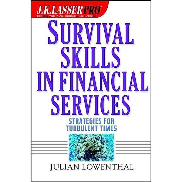 J.K. Lasser Pro Survival Skills in Financial Services / J.K. Lasser Pro., Julian Lowenthal