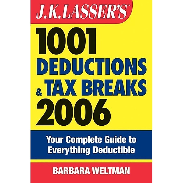 J.K. Lasser's 1001 Deductions and Tax Breaks 2006 / J.K. Lasser, Barbara Weltman