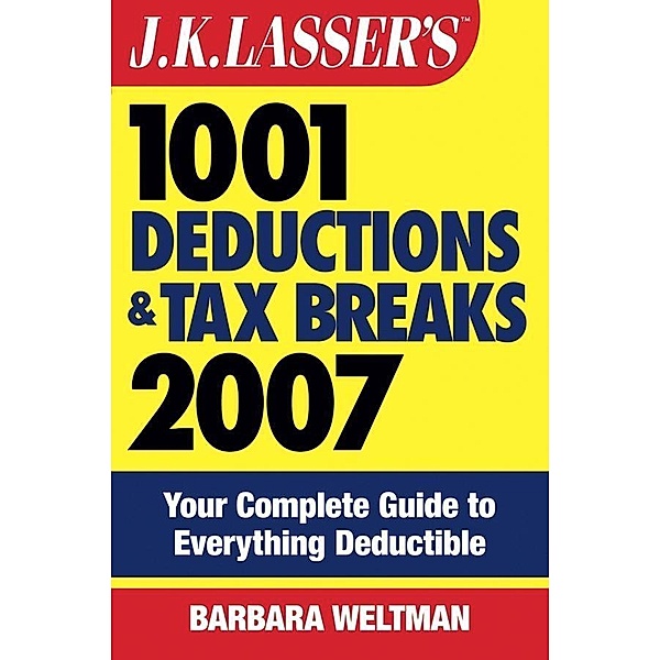 J.K. Lasser's 1001 Deductions and Tax Breaks 2007 / J.K. Lasser, Barbara Weltman