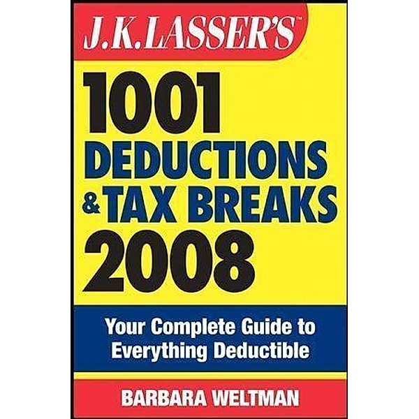 J.K. Lasser's 1001 Deductions and Tax Breaks 2008 / J.K. Lasser, Barbara Weltman
