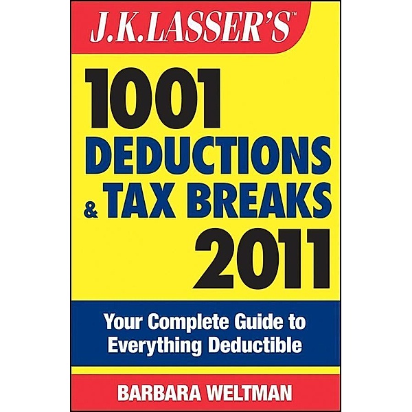 J.K. Lasser's 1001 Deductions and Tax Breaks 2011 / J.K. Lasser, Barbara Weltman