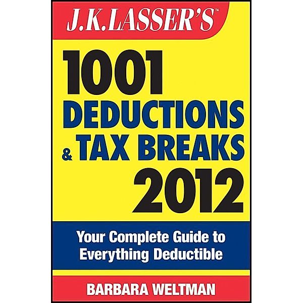 J.K. Lasser's 1001 Deductions and Tax Breaks 2012 / J.K. Lasser, Barbara Weltman