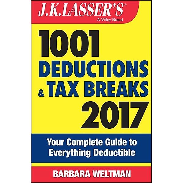 J.K. Lasser's 1001 Deductions and Tax Breaks 2017, Barbara Weltman