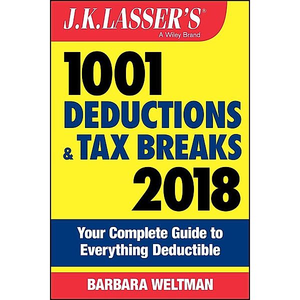 J.K. Lasser's 1001 Deductions and Tax Breaks 2018, Barbara Weltman