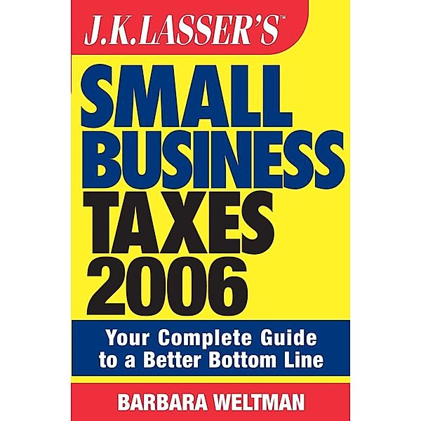 J.K. Lasser's Small Business Taxes 2006 / J.K. Lasser, Barbara Weltman