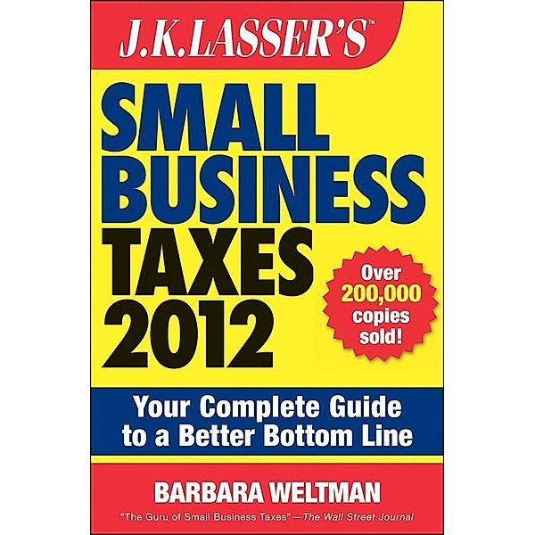 J.K. Lasser's Small Business Taxes 2012 / J.K. Lasser, Barbara Weltman