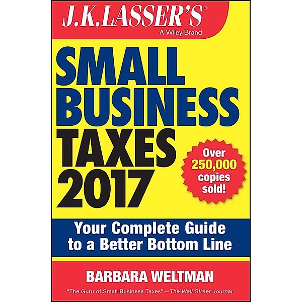 J.K. Lasser's Small Business Taxes 2017, Barbara Weltman