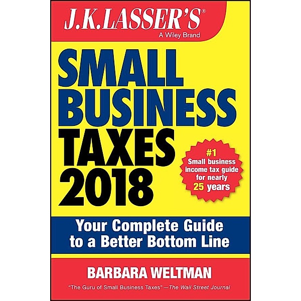 J.K. Lasser's Small Business Taxes 2018, Barbara Weltman