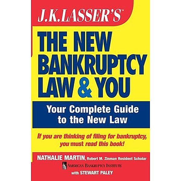 J.K. Lasser's The New Bankruptcy Law and You, Nathalie Martin, Stewart Paley