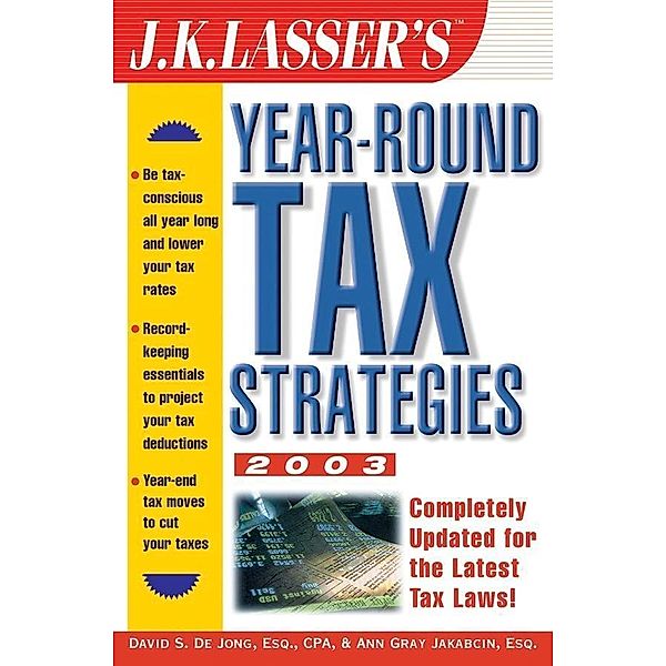 J.K. Lasser's Year-Round Tax Strategies 2003 / J.K. Lasser, David S. De Jong, Ann Gray Jakabcin