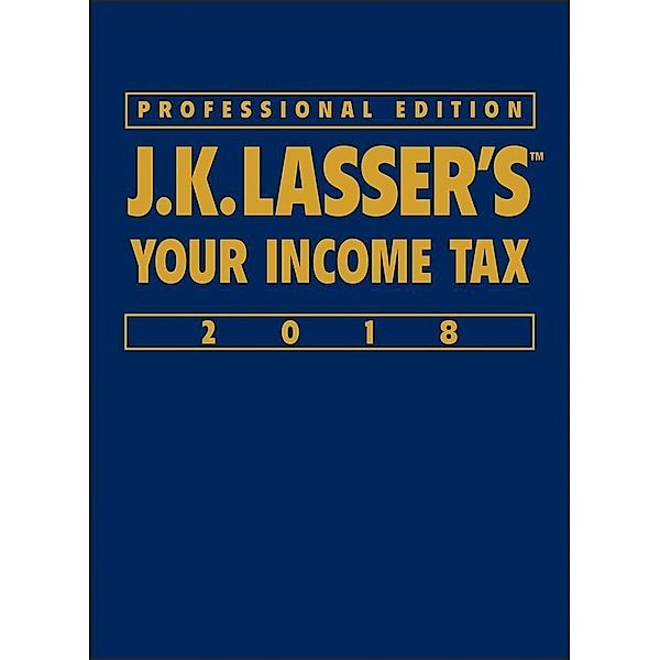 J.K. Lasser's Your Income Tax 2018, Professional Edition, J. K. Lasser Institute