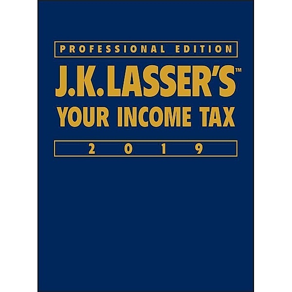 J.K. Lasser's Your Income Tax 2019, Professional Edition / J.K. Lasser