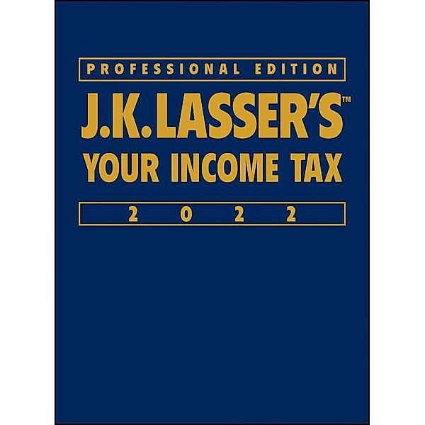 J.K. Lasser's Your Income Tax 2022, Professional Edition / J.K. Lasser, J. K. Lasser Institute