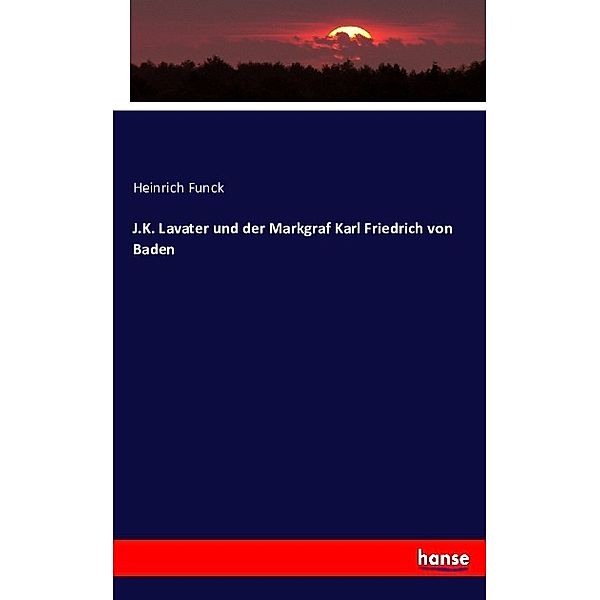 J.K. Lavater und der Markgraf Karl Friedrich von Baden, Heinrich Funck