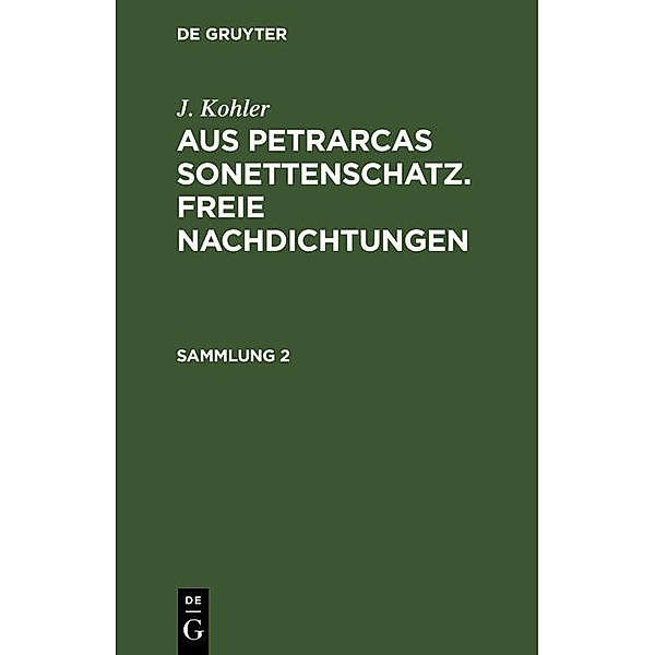 J. Kohler: Aus Petrarcas Sonettenschatz. Freie Nachdichtungen. Sammlung 2, J. Kohler