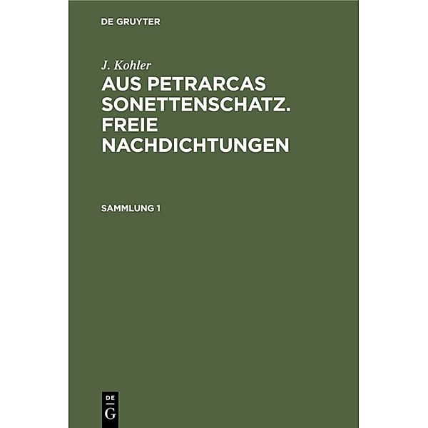 J. Kohler: Aus Petrarcas Sonettenschatz. Freie Nachdichtungen / Sammlung 1 / J. Kohler: Aus Petrarcas Sonettenschatz. Freie Nachdichtungen. Sammlung 1, Josef Kohler