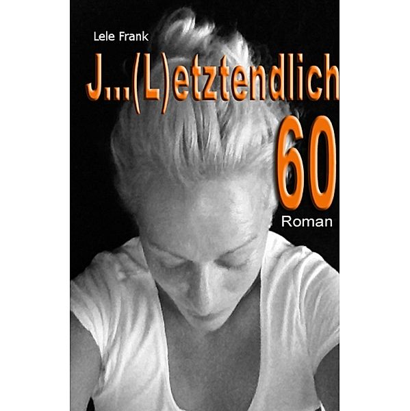 J ... (L)etztenlich 60, Lele Frank