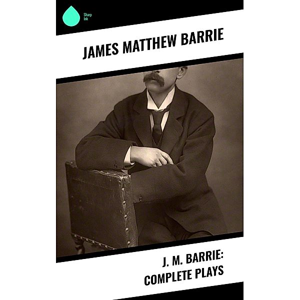 J. M. Barrie: Complete Plays, James Matthew Barrie