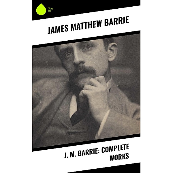 J. M. Barrie: Complete Works, James Matthew Barrie