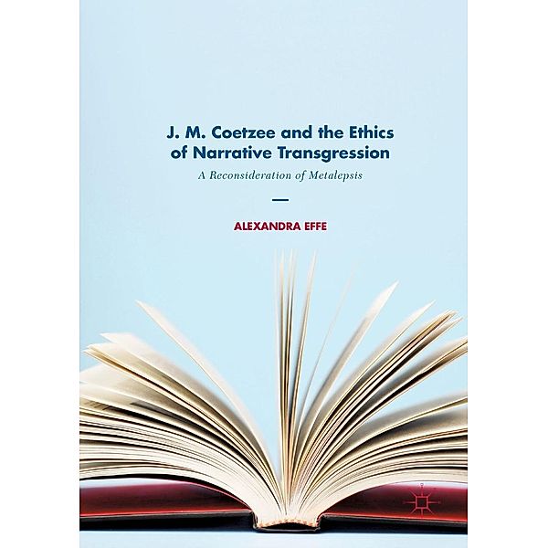 J. M. Coetzee and the Ethics of Narrative Transgression / Progress in Mathematics, Alexandra Effe
