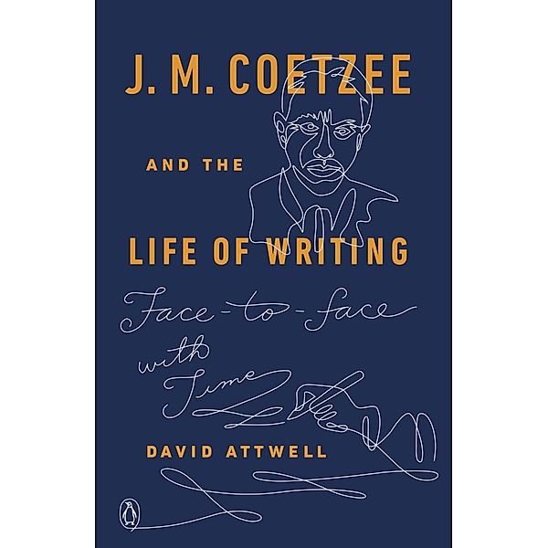 J. M. Coetzee and the Life of Writing, David Attwell