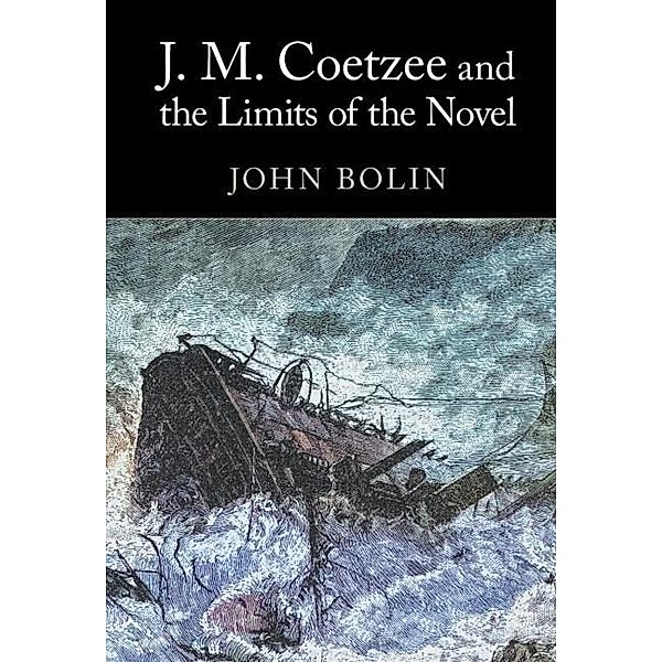 J. M. Coetzee and the Limits of the Novel, John Bolin