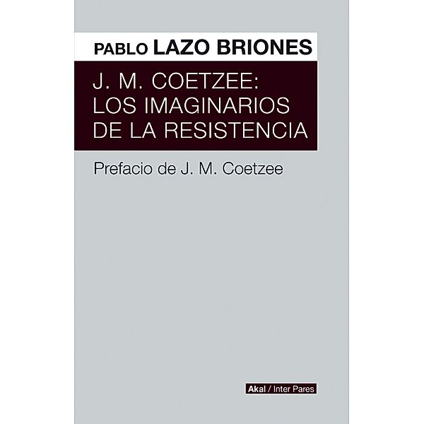 J.M. Coetzee: Los imaginarios de la resistencia / Inter Pares Bd.14, Pablo Lazo Briones
