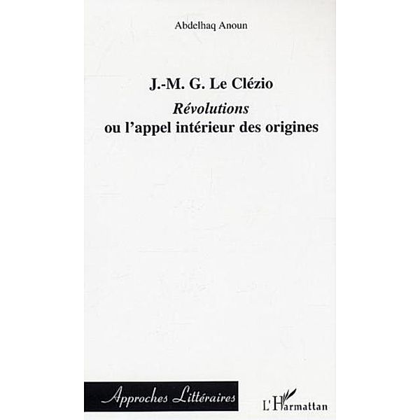 J.m.g. le clezio: revolutions  ou l'appel interieur des orig / Hors-collection, Anoun Abdelhaq