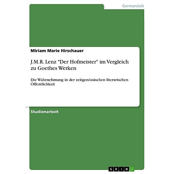 J.M.R. Lenz Der Hofmeister im Vergleich zu Goethes Werken, Miriam Marie Hirschauer