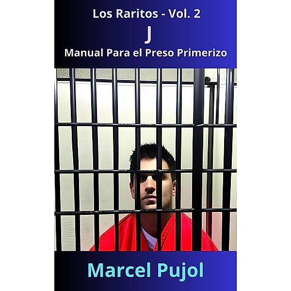 J - Manual Para el Preso Primerizo (Los Raritos, #2) / Los Raritos, Marcel Pujol